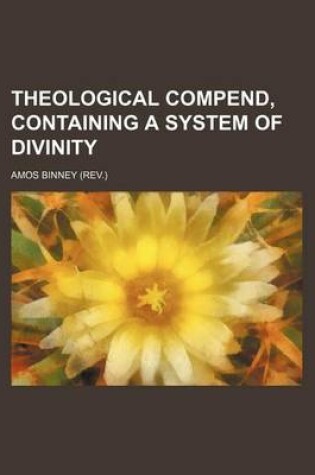 Cover of Theological Compend, Containing a System of Divinity