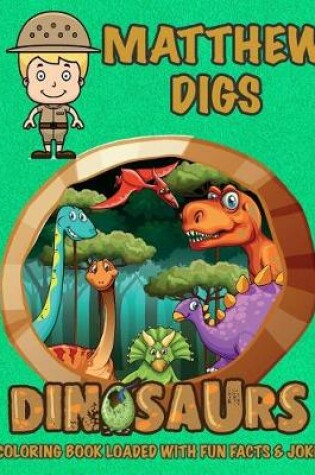 Cover of Matthew Digs Dinosaurs Coloring Book Loaded With Fun Facts & Jokes