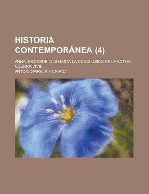 Book cover for Historia Contemporanea; Annales Desde 1843 Hasta La Conclusion de La Actual Guerra Civil (4 )