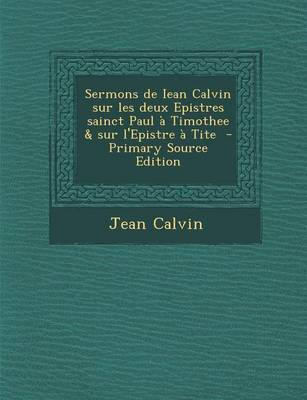 Book cover for Sermons de Iean Calvin Sur Les Deux Epistres Sainct Paul a Timothee & Sur L'Epistre a Tite