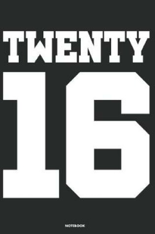 Cover of Twenty 16 Notebook