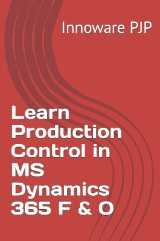 Cover of Learn Production Control in MS Dynamics 365 F & O