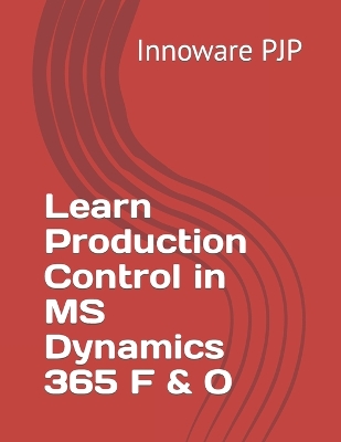 Book cover for Learn Production Control in MS Dynamics 365 F & O