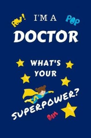 Cover of I'm A Doctor What's Your Superpower?