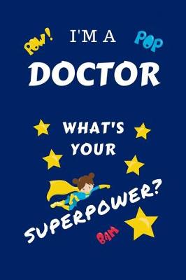 Book cover for I'm A Doctor What's Your Superpower?