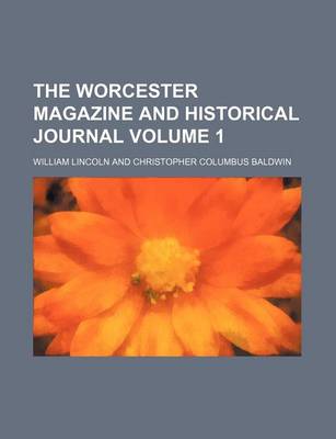 Book cover for The Worcester Magazine and Historical Journal Volume 1