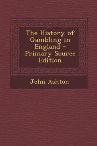 Cover of The History of Gambling in England - Primary Source Edition