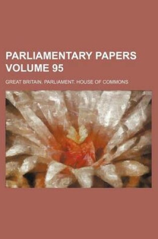 Cover of Parliamentary Papers Volume 95