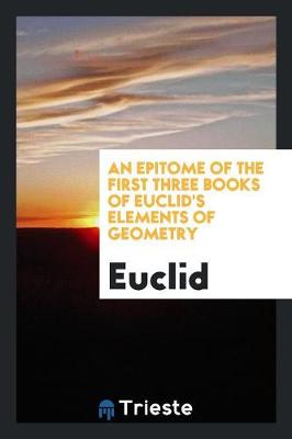 Book cover for An Epitome of the First Three Books of Euclid's Elements of Geometry