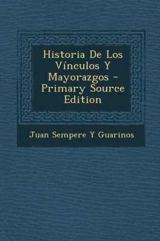 Cover of Historia de Los Vinculos y Mayorazgos - Primary Source Edition