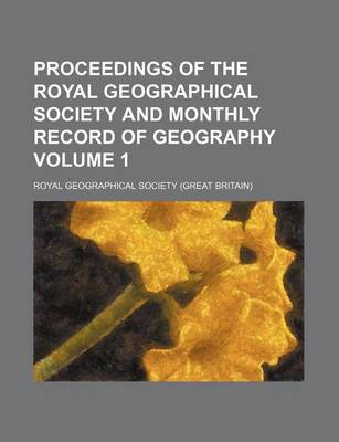 Book cover for Proceedings of the Royal Geographical Society and Monthly Record of Geography Volume 1