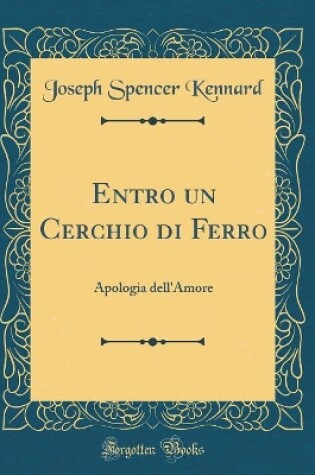 Cover of Entro un Cerchio di Ferro: Apologia dell'Amore (Classic Reprint)