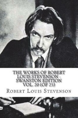 Cover of The Works of Robert Louis Stevenson - Swanston Edition Vol. 20 (of 25)