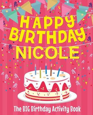 Book cover for Happy Birthday Nicole - The Big Birthday Activity Book