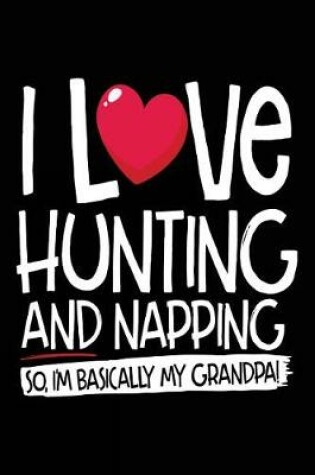 Cover of I Love Hunting And Napping So I'm Basically My Grandpa!