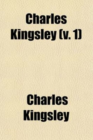 Cover of Charles Kingsley (Volume 1); His Letters and Memoires of His Life