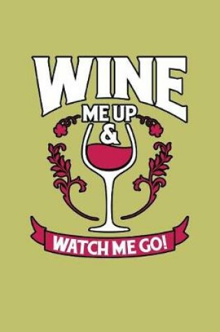 Cover of Wine Me Up And Watch Me Go