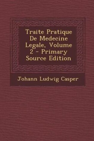 Cover of Traite Pratique de Medecine Legale, Volume 2 - Primary Source Edition