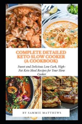 Book cover for Complete Detailed Keto Slow Cooker (A Cookbook)