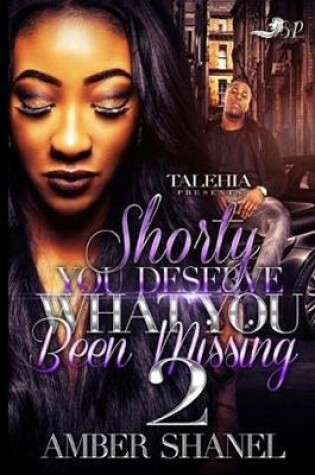 Cover of Shorty You Deserve What You've Been Missing 2