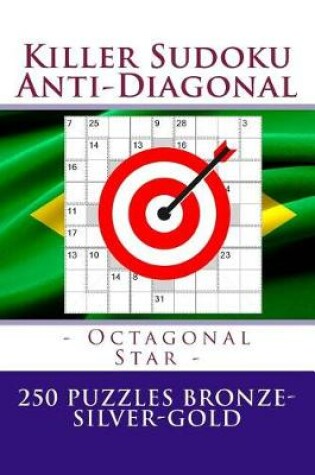 Cover of Killer Sudoku Anti-Diagonal - Octagonal Star - 250 Puzzles Bronze-Silver-Gold
