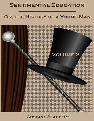 Book cover for Sentimental Education : Or, the History of a Young Man, Volume 2 (Illustrated)