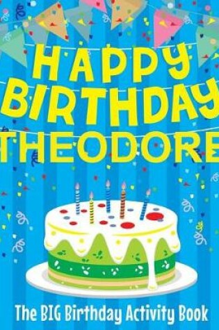 Cover of Happy Birthday Theodore - The Big Birthday Activity Book