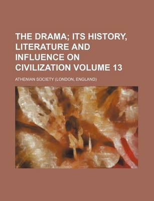 Book cover for The Drama Volume 13; Its History, Literature and Influence on Civilization