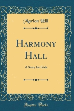 Cover of Harmony Hall: A Story for Girls (Classic Reprint)