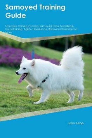 Cover of Samoyed Training Guide Samoyed Training Includes