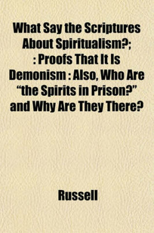 Cover of What Say the Scriptures about Spiritualism?;