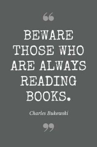 Cover of Beware those who are always reading books. Charles Bukowski