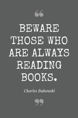 Book cover for Beware those who are always reading books. Charles Bukowski