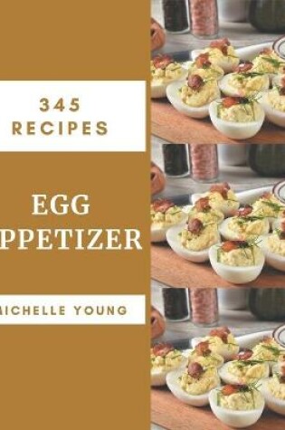 Cover of 345 Egg Appetizer Recipes