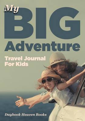 Book cover for My Big Adventure Travel Journal for Kids