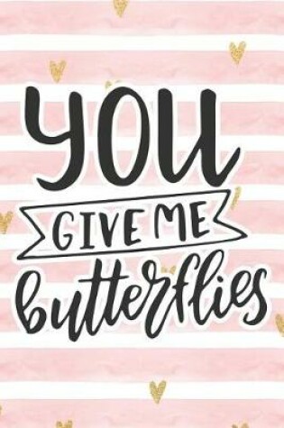 Cover of You Give Me Butterflies