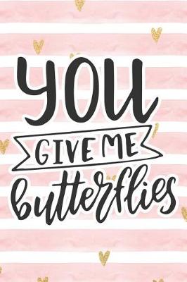 Cover of You Give Me Butterflies