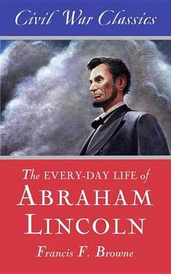 Book cover for The Every-Day Life of Abraham Lincoln (Civil War Classics)