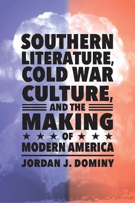 Cover of Southern Literature, Cold War Culture, and the Making of Modern America