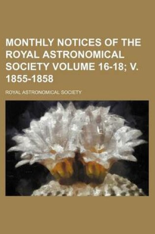 Cover of Monthly Notices of the Royal Astronomical Society Volume 16-18; V. 1855-1858