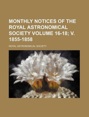 Book cover for Monthly Notices of the Royal Astronomical Society Volume 16-18; V. 1855-1858