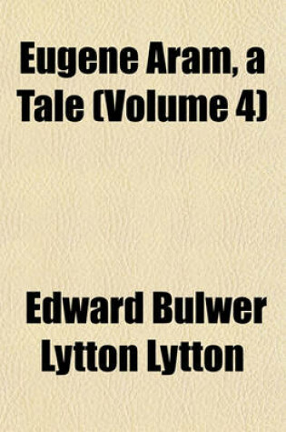 Cover of Eugene Aram, a Tale (Volume 4)