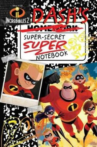 Cover of Disney Pixar Incredibles 2: Dash's Super-Secret Super Notebook