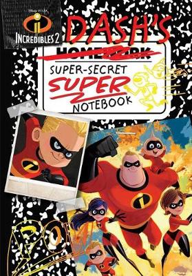 Book cover for Disney Pixar Incredibles 2: Dash's Super-Secret Super Notebook