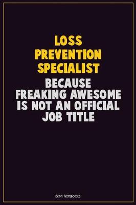 Book cover for Loss Prevention Specialist, Because Freaking Awesome Is Not An Official Job Title