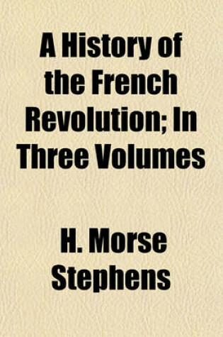 Cover of A History of the French Revolution; In Three Volumes
