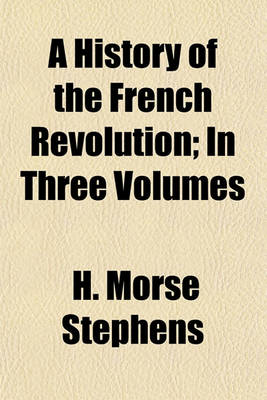 Book cover for A History of the French Revolution; In Three Volumes