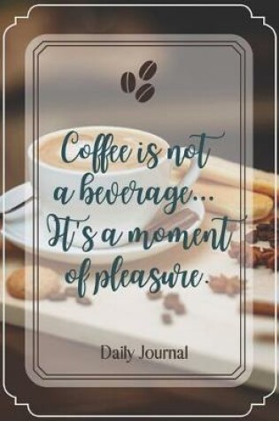 Cover of Coffee is not a beverage... It's a moment of pleasure.-Blank Lined Notebook-Funny Quote Journal-6"x9"/120 pages