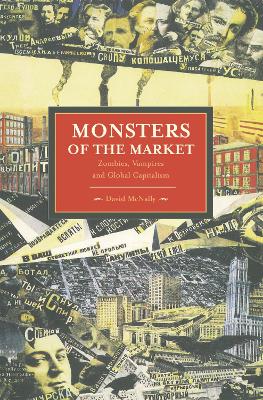 Book cover for Monsters Of The Market: Zombies, Vampires And Global Capitalism