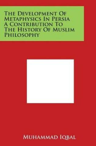 Cover of The Development of Metaphysics in Persia a Contribution to the History of Muslim Philosophy